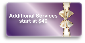 Additional Services start at $40 Additional Services start at $40